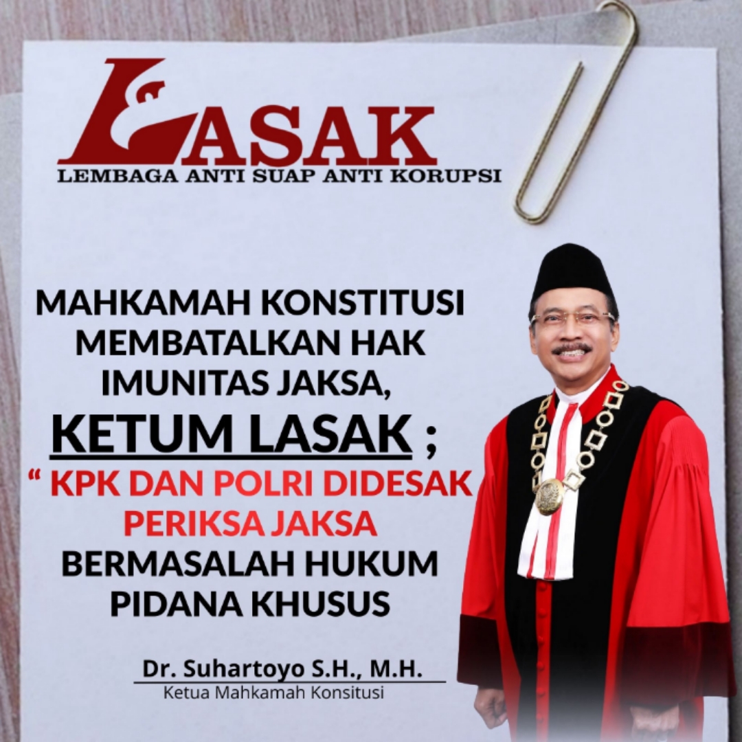 Mahkamah Konsitusi Membatalkan Hak Imunitas Jaksa, KETUM LASAK ; KPK dan Polri didesak periksa Jaksa bermasalah hukum pidana khusus 1 Mahkamah Konsitusi Membatalkan Hak Imunitas Jaksa, KETUM LASAK ; KPK dan Polri didesak periksa Jaksa bermasalah hukum pidana khusus